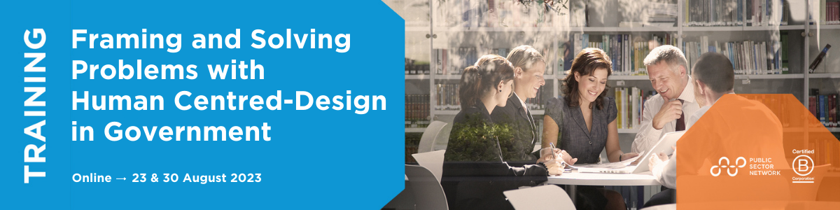 Framing & Solving Problems with Human-Centred Design in Government